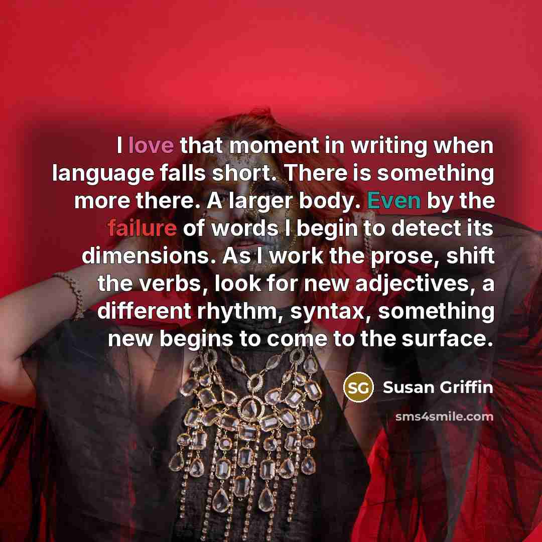 “I love that moment in writing when language falls short.…” quote by Susan Griffin