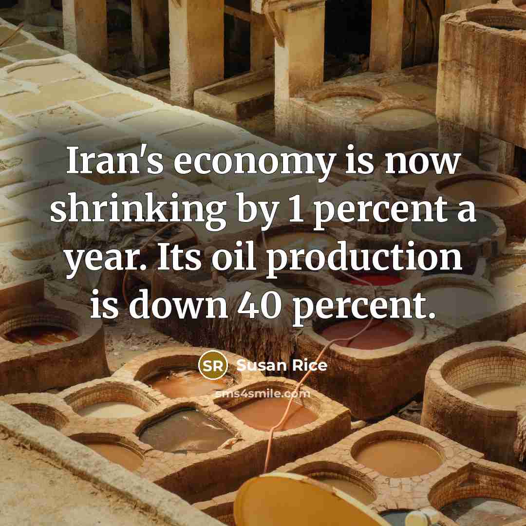 “Iran's economy is now shrinking by 1 percent a year.…” quote by Susan Rice