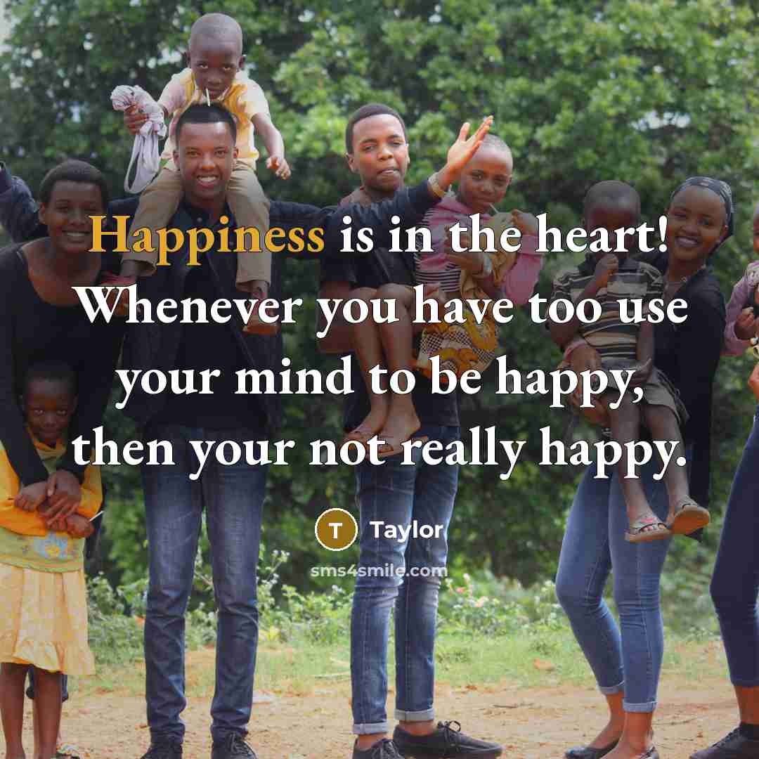 “Happiness is in the heart! Whenever you have too use…” quote by Taylor
