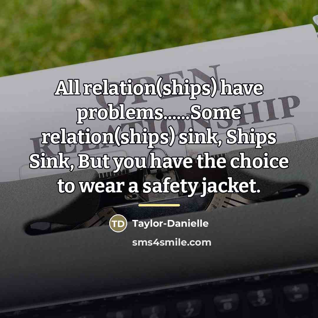 “All relation(ships) have problems......Some relation(ships) sink, Ships Sink, But you…” quote by Taylor-Danielle