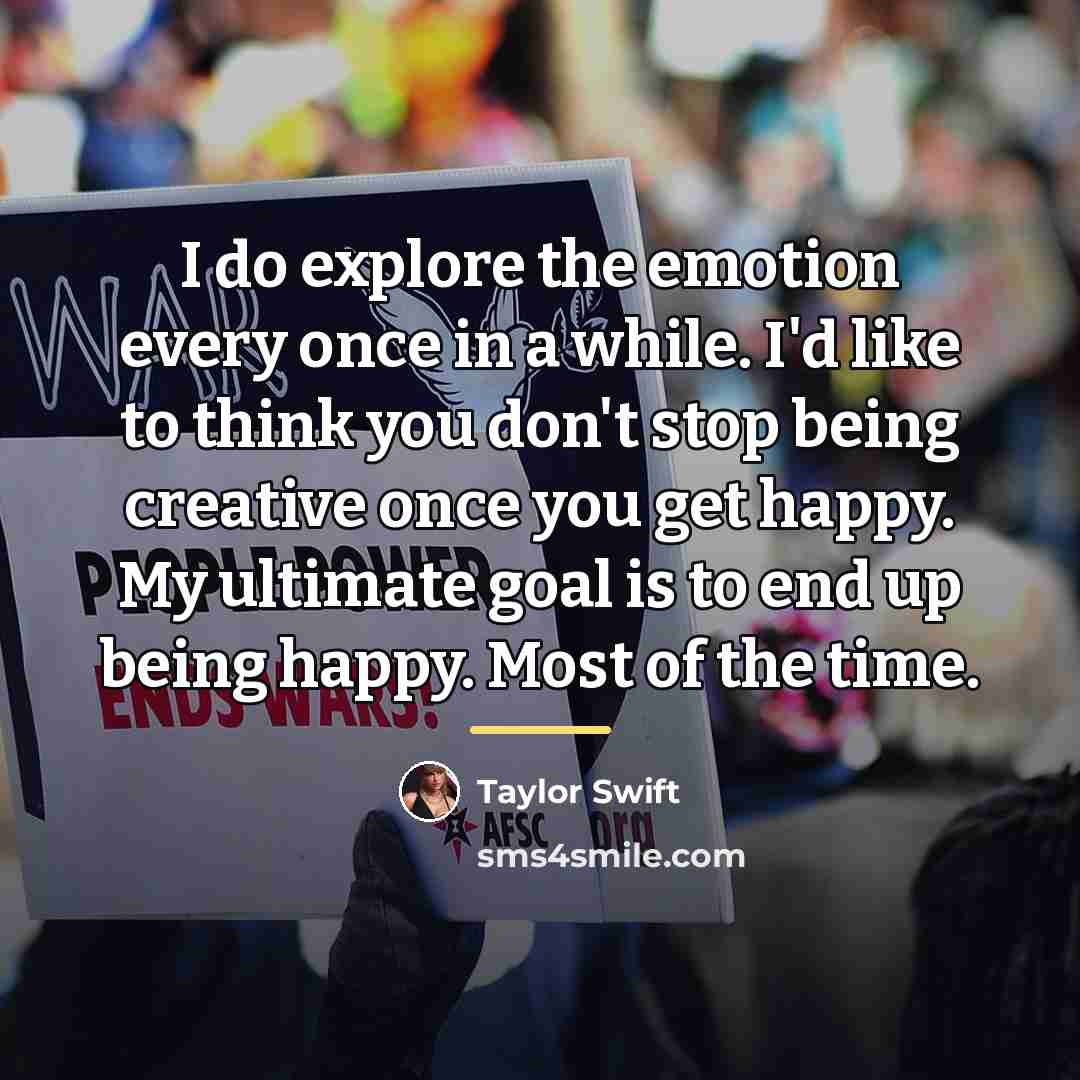 “I do explore the emotion every once in a while.…” quote by Taylor Swift