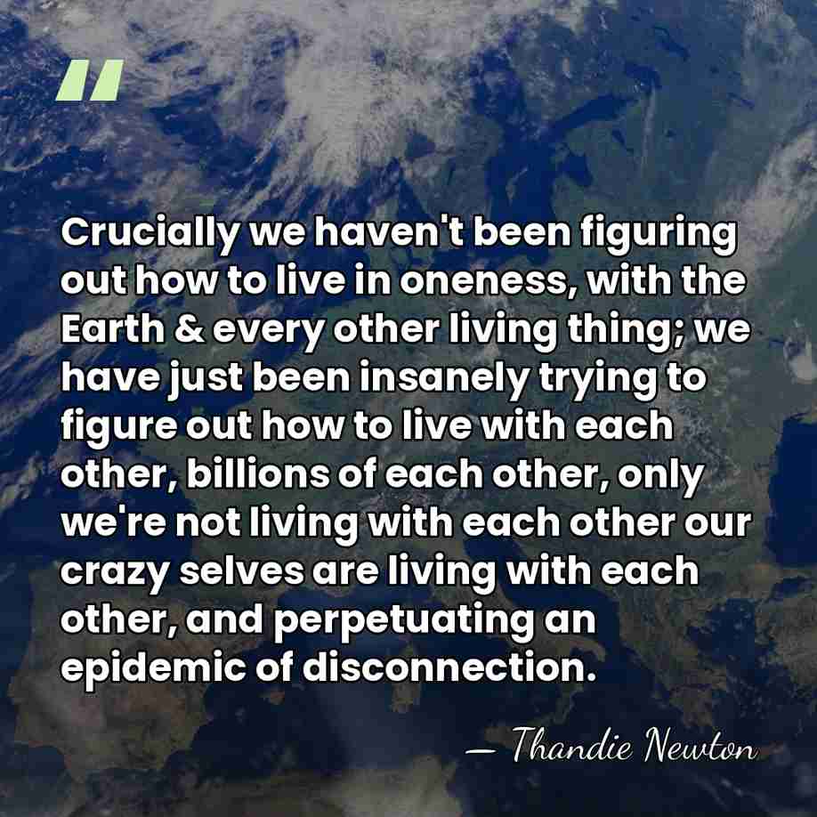 Crucially we haven't been figuring out how to live in oneness, with&hellip; - Thandie Newton