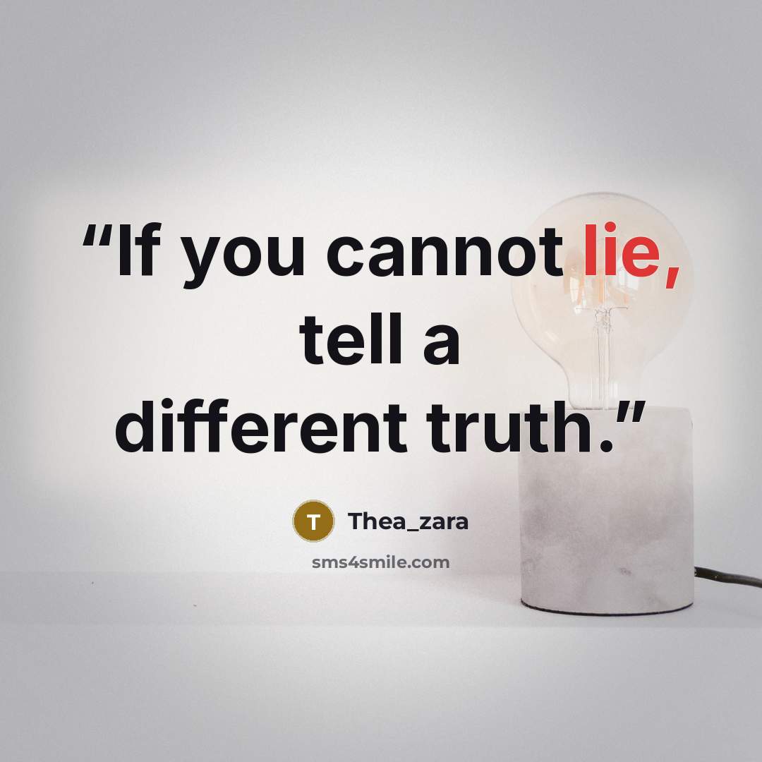 “If you cannot lie, tell a different truth.” quote by Thea_zara