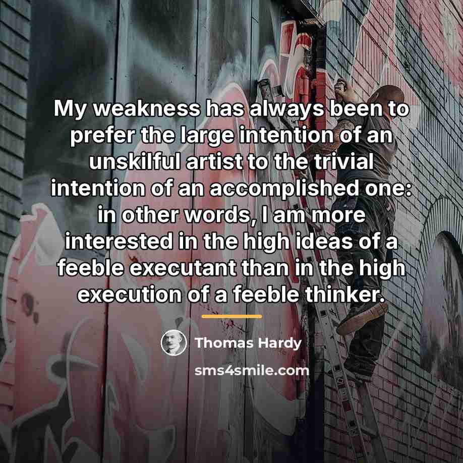 “My weakness has always been to prefer the large intention…” quote by Thomas Hardy