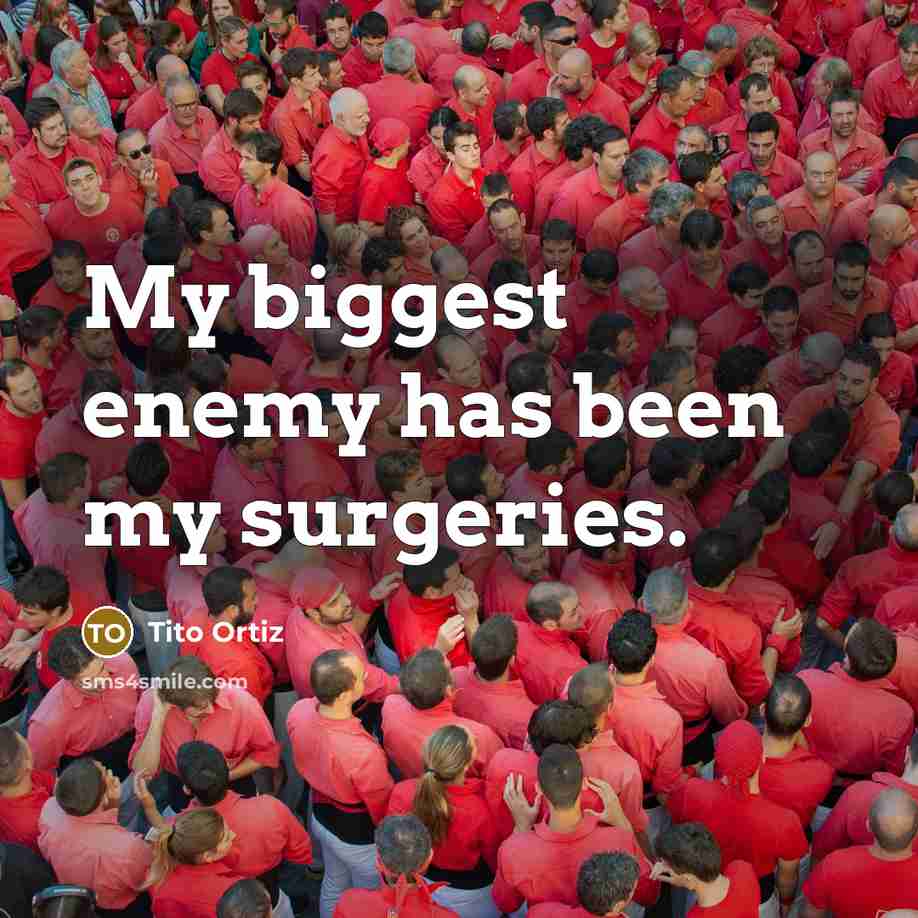 “My biggest enemy has been my surgeries.…” quote by Tito Ortiz