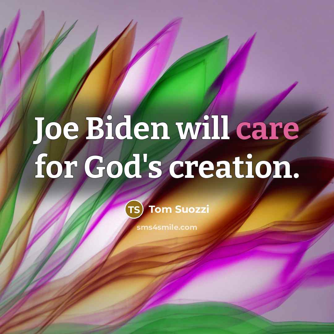 “Joe Biden will care for God's creation.…” quote by Tom Suozzi