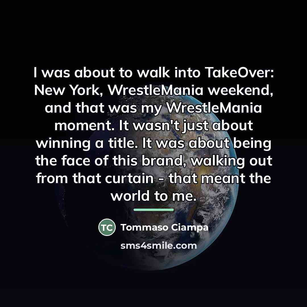 “I was about to walk into TakeOver: New York, WrestleMania…” quote by Tommaso Ciampa