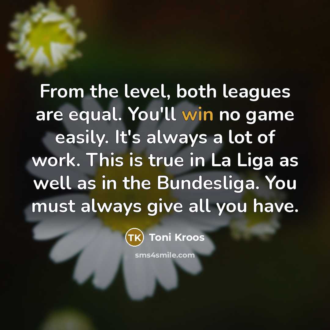 “From the level, both leagues are equal. You'll win no…” quote by Toni Kroos