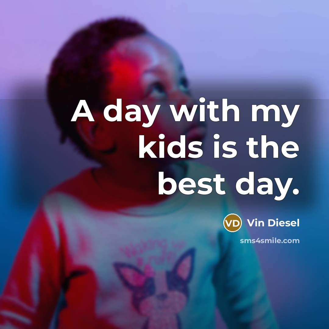 “A day with my kids is the best day.…” quote by Vin Diesel