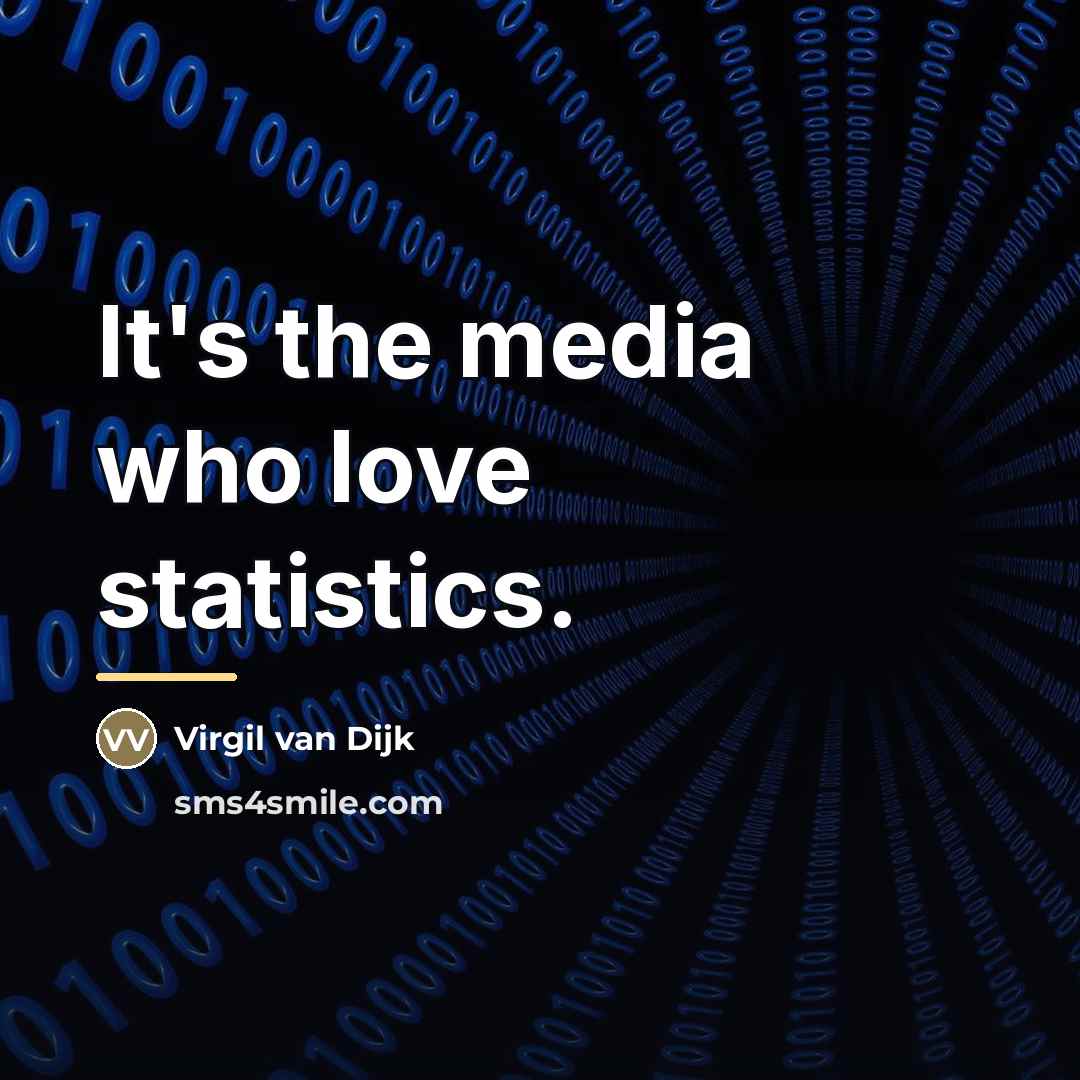 “It's the media who love statistics.…” quote by Virgil van Dijk