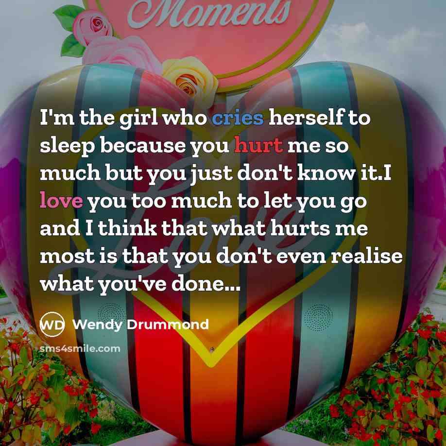 “I'm the girl who cries herself to sleep because you…” quote by Wendy Drummond