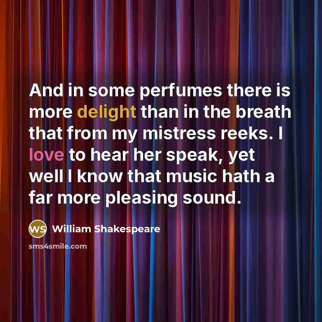 “And in some perfumes there is more delight than in…” quote by William Shakespeare