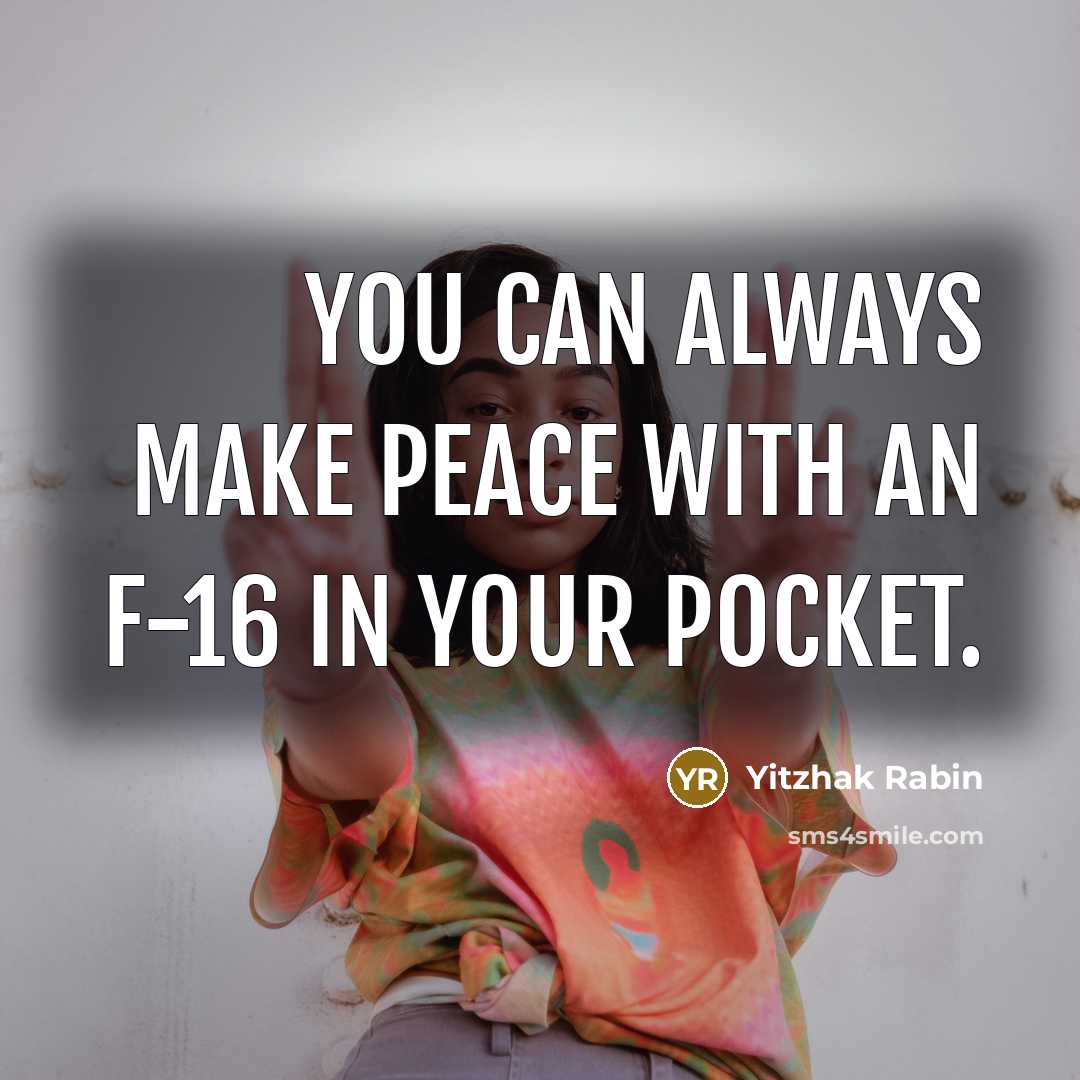 “You can always make peace with an F-16 in your…” quote by Yitzhak Rabin