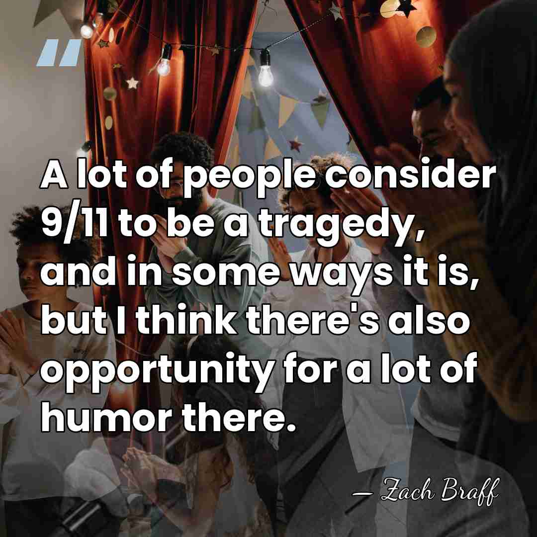 A lot of people consider 9/11 to be a tragedy, and in&hellip; - Zach Braff