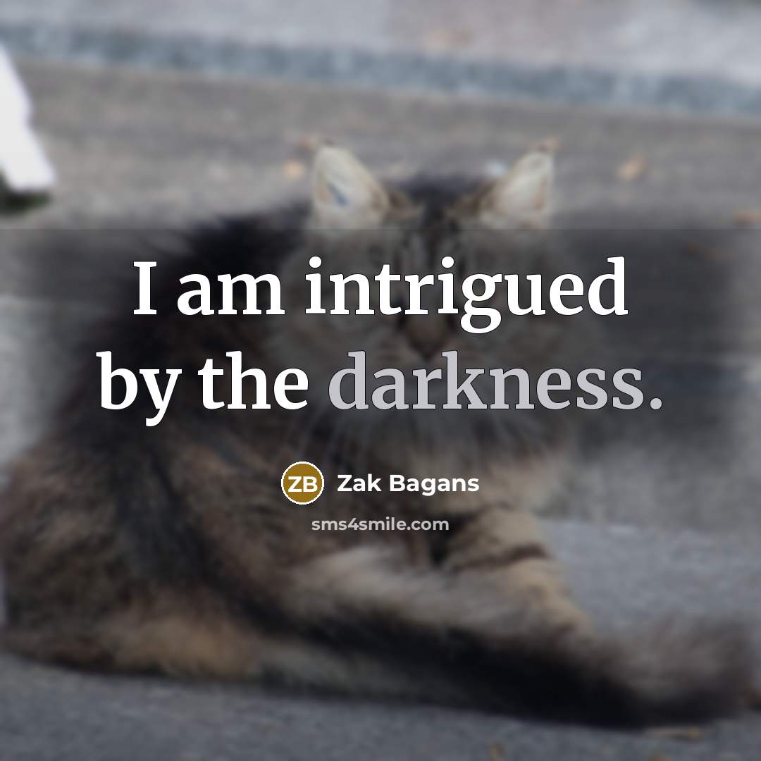 “I am intrigued by the darkness.…” quote by Zak Bagans