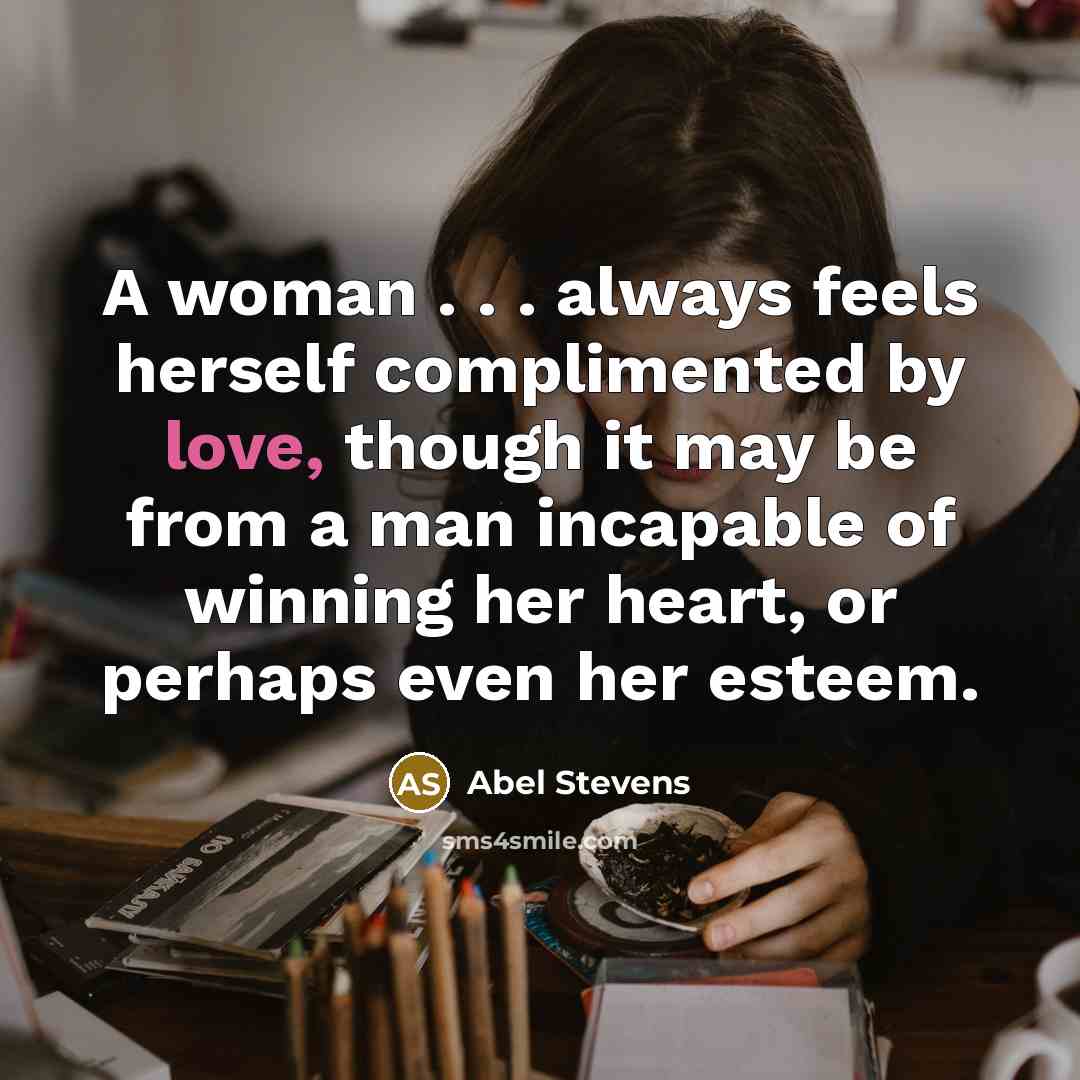 “A woman . . . always feels herself complimented by…” quote by Abel Stevens