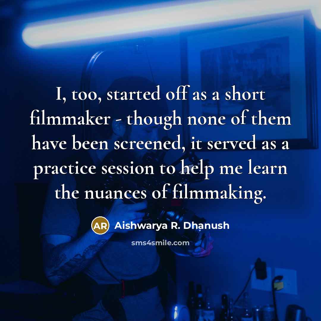 “I, too, started off as a short filmmaker - though…” quote by Aishwarya R. Dhanush