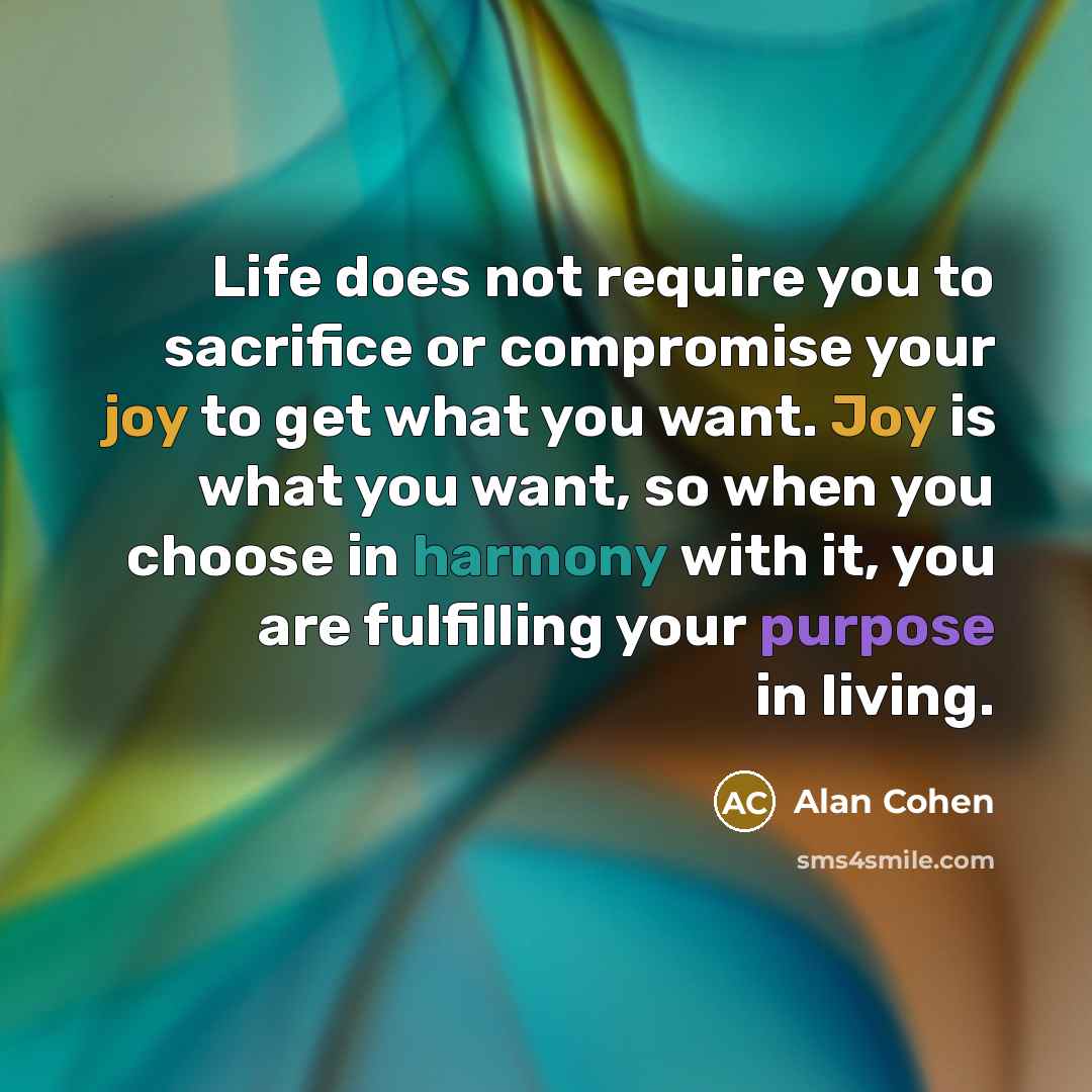 “Life does not require you to sacrifice or compromise your…” quote by Alan Cohen