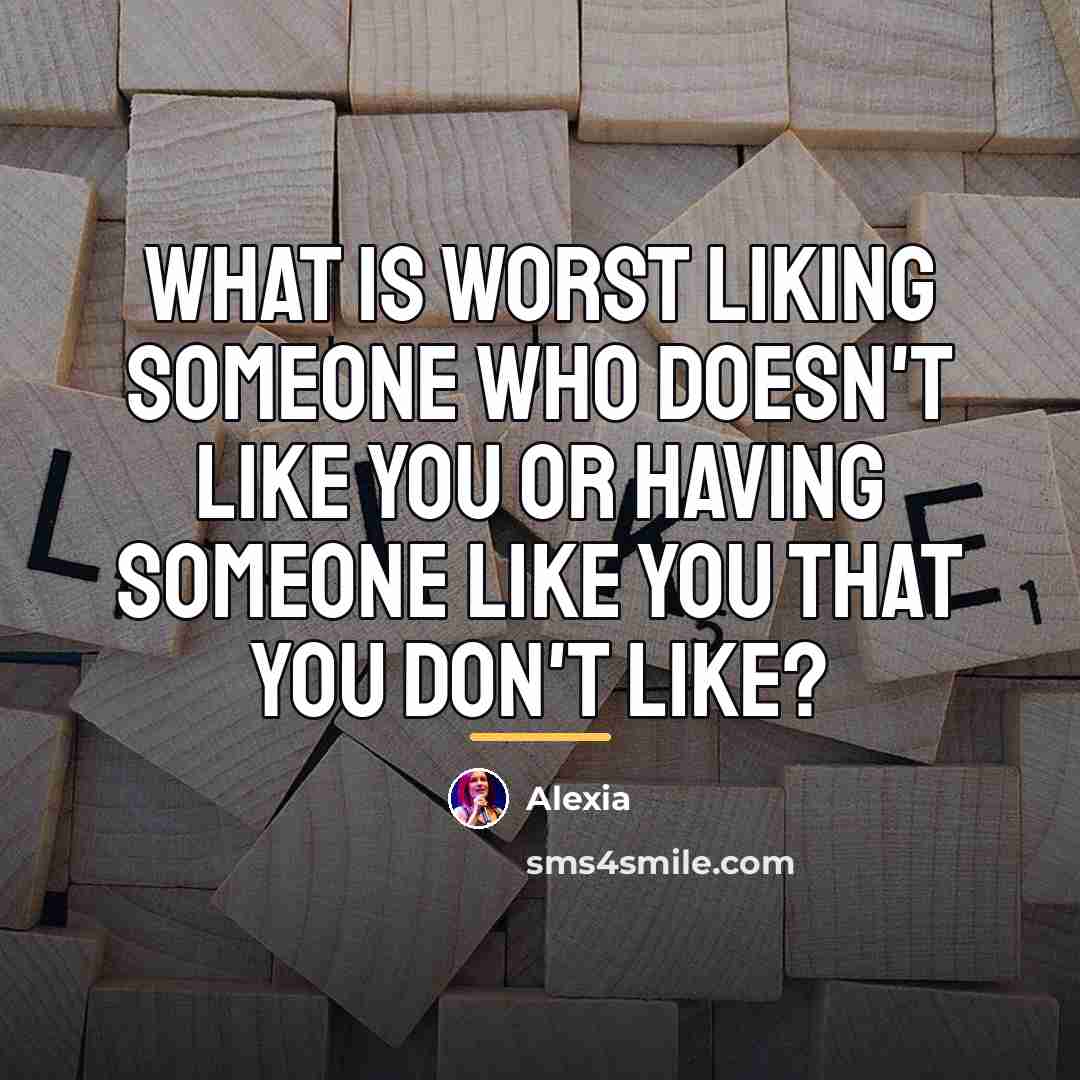 “What is worst liking someone who doesn't like you or…” quote by Alexia
