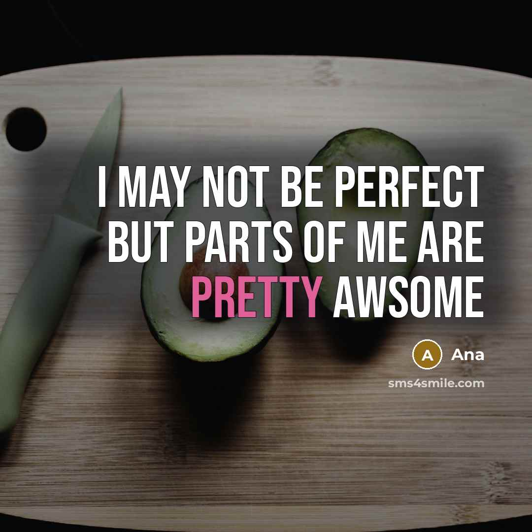 “I may not be perfect but parts of me are…” quote by Ana