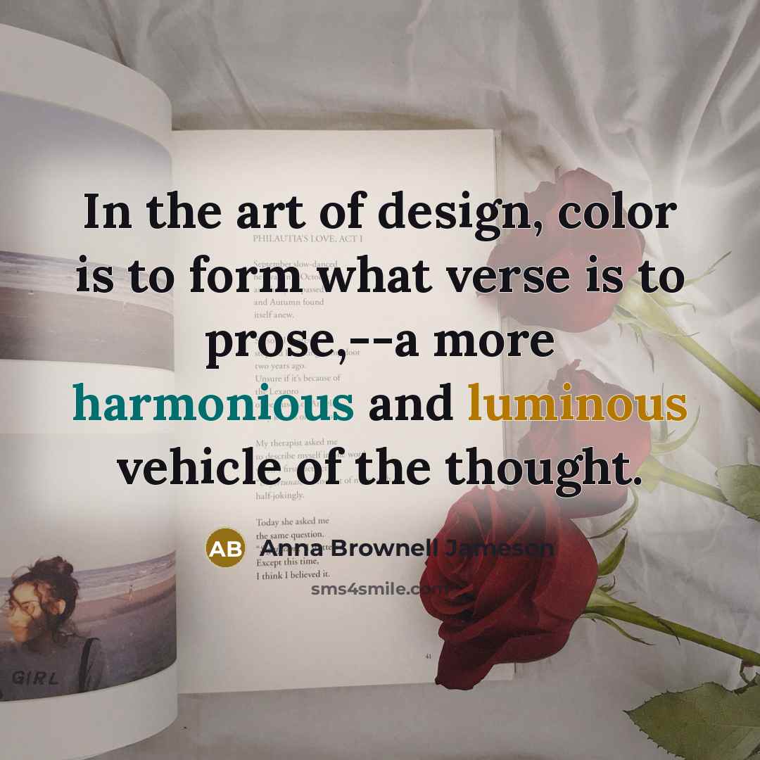 “In the art of design, color is to form what…” quote by Anna Brownell Jameson