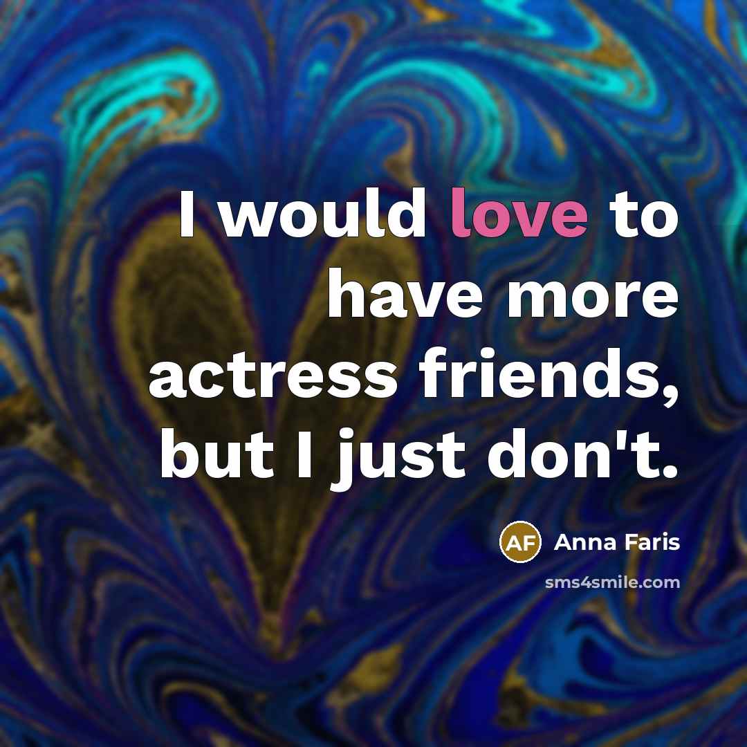 “I would love to have more actress friends, but I…” quote by Anna Faris