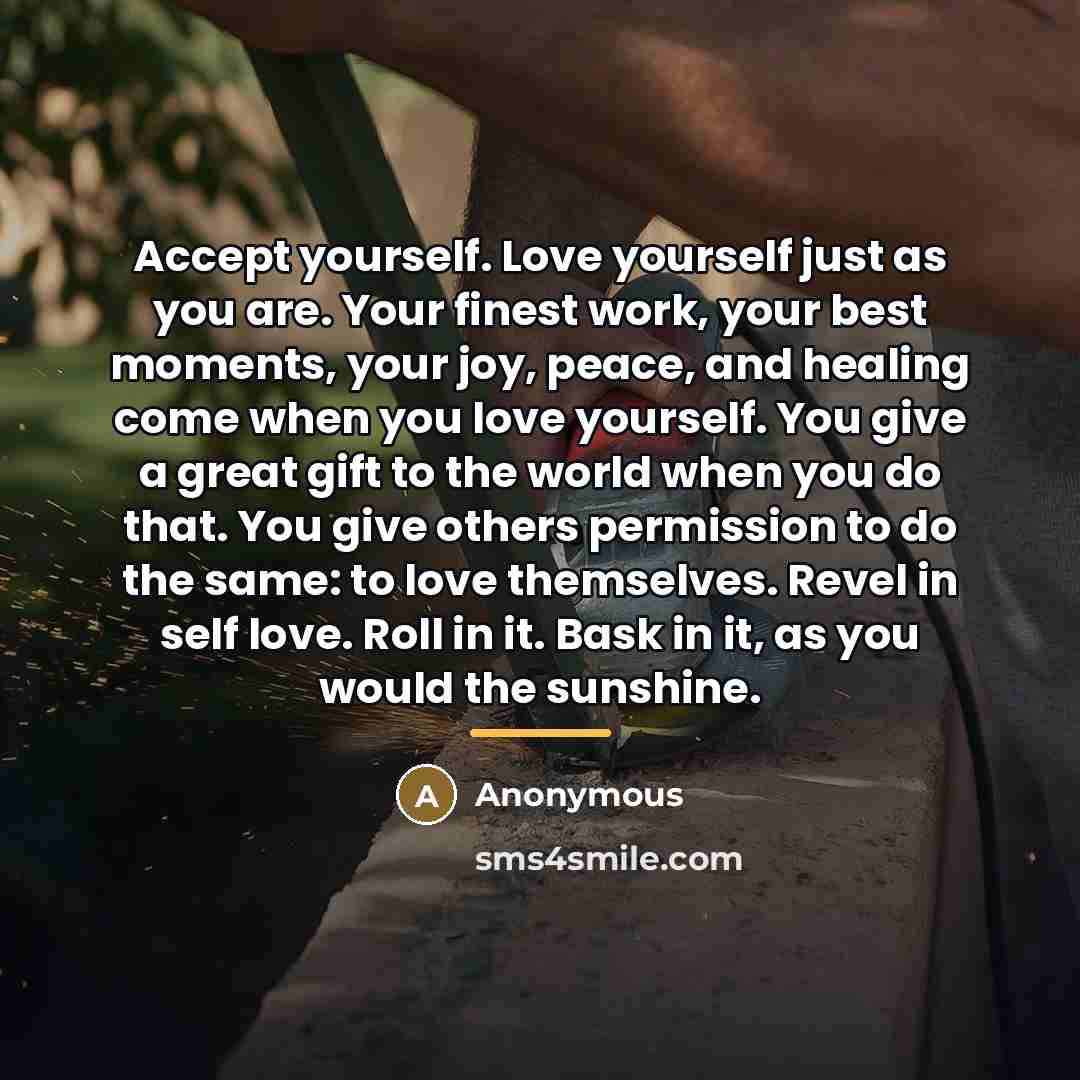 “Accept yourself. Love yourself just as you are. Your finest…” quote by Anonymous