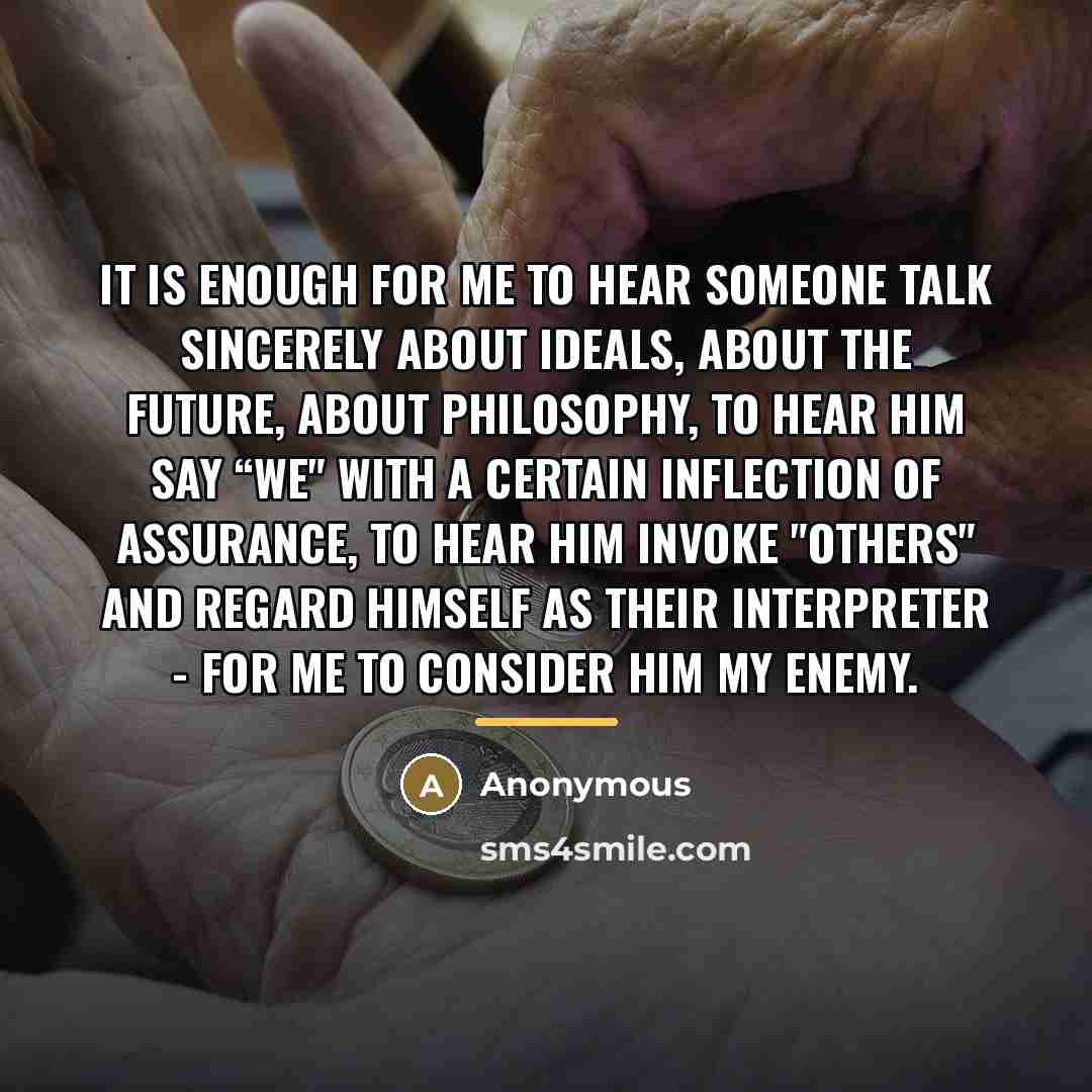 “It is enough for me to hear someone talk sincerely…” quote by Anonymous