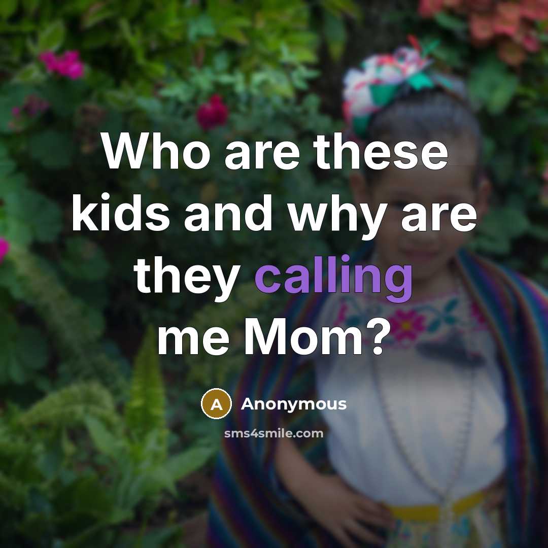 “Who are these kids and why are they calling me…” quote by Anonymous