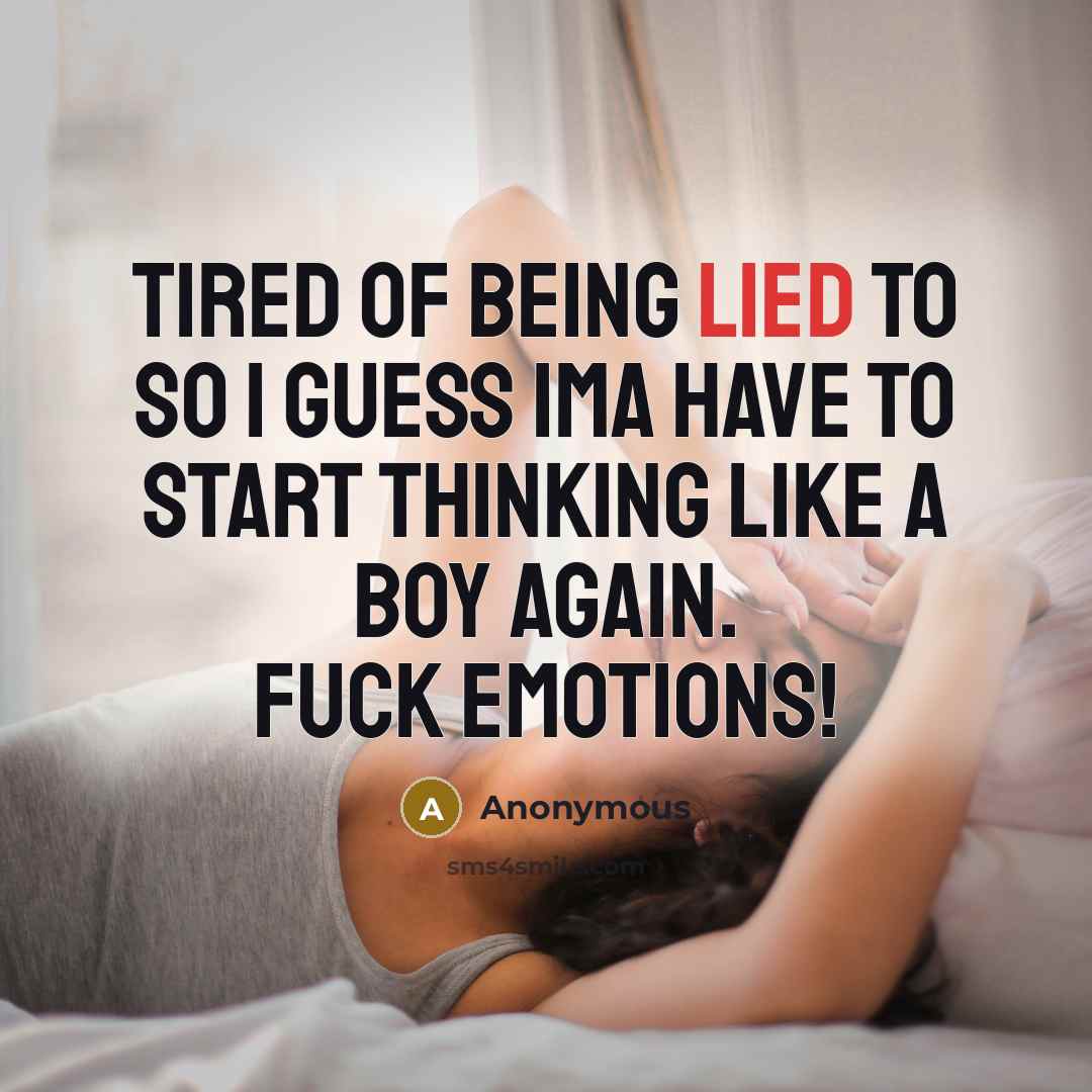 “Tired of being lied to so I guess ima have…” quote by Anonymous