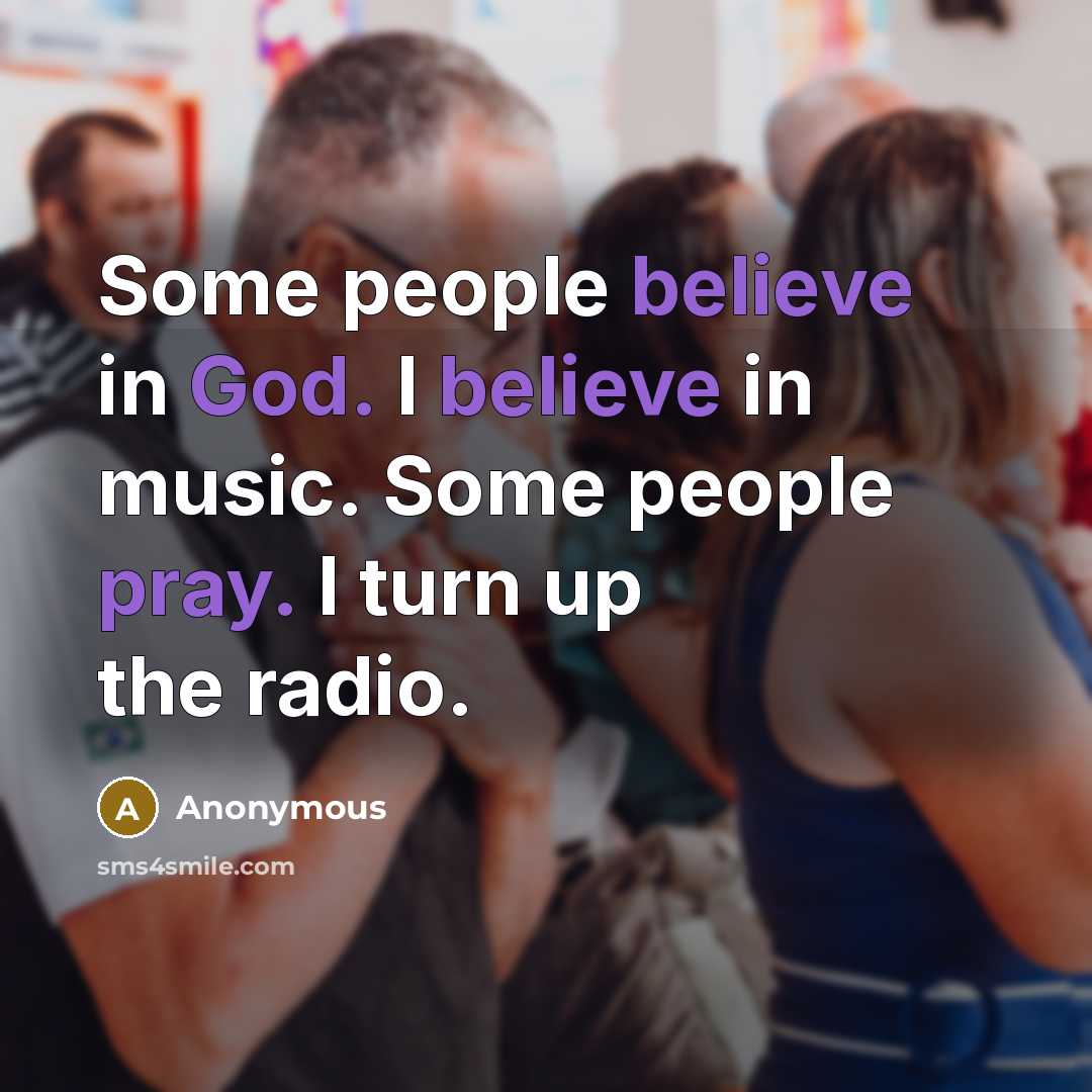 “Some people believe in God. I believe in music. Some…” quote by Anonymous