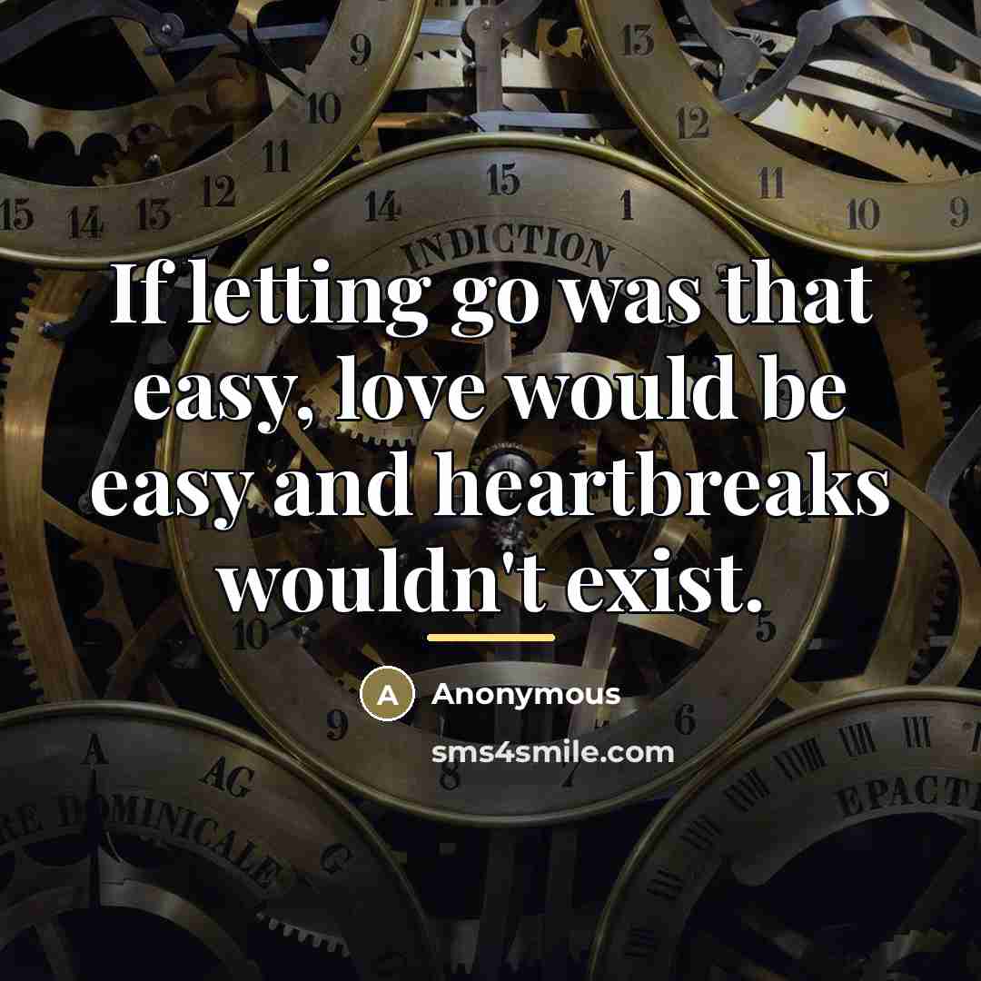 “If letting go was that easy, love would be easy…” quote by Anonymous