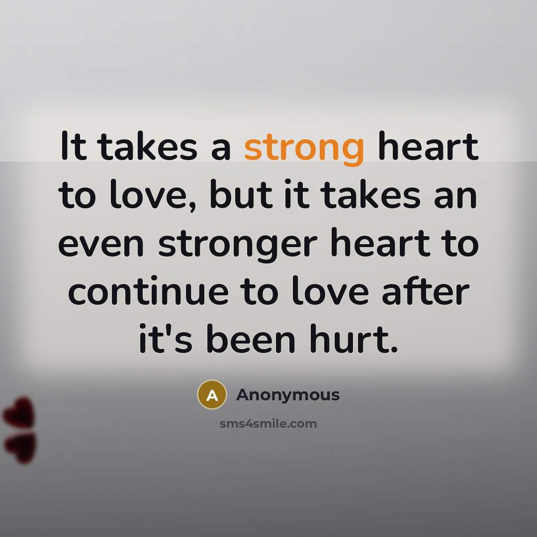 “It takes a strong heart to love, but it takes…” quote by Anonymous