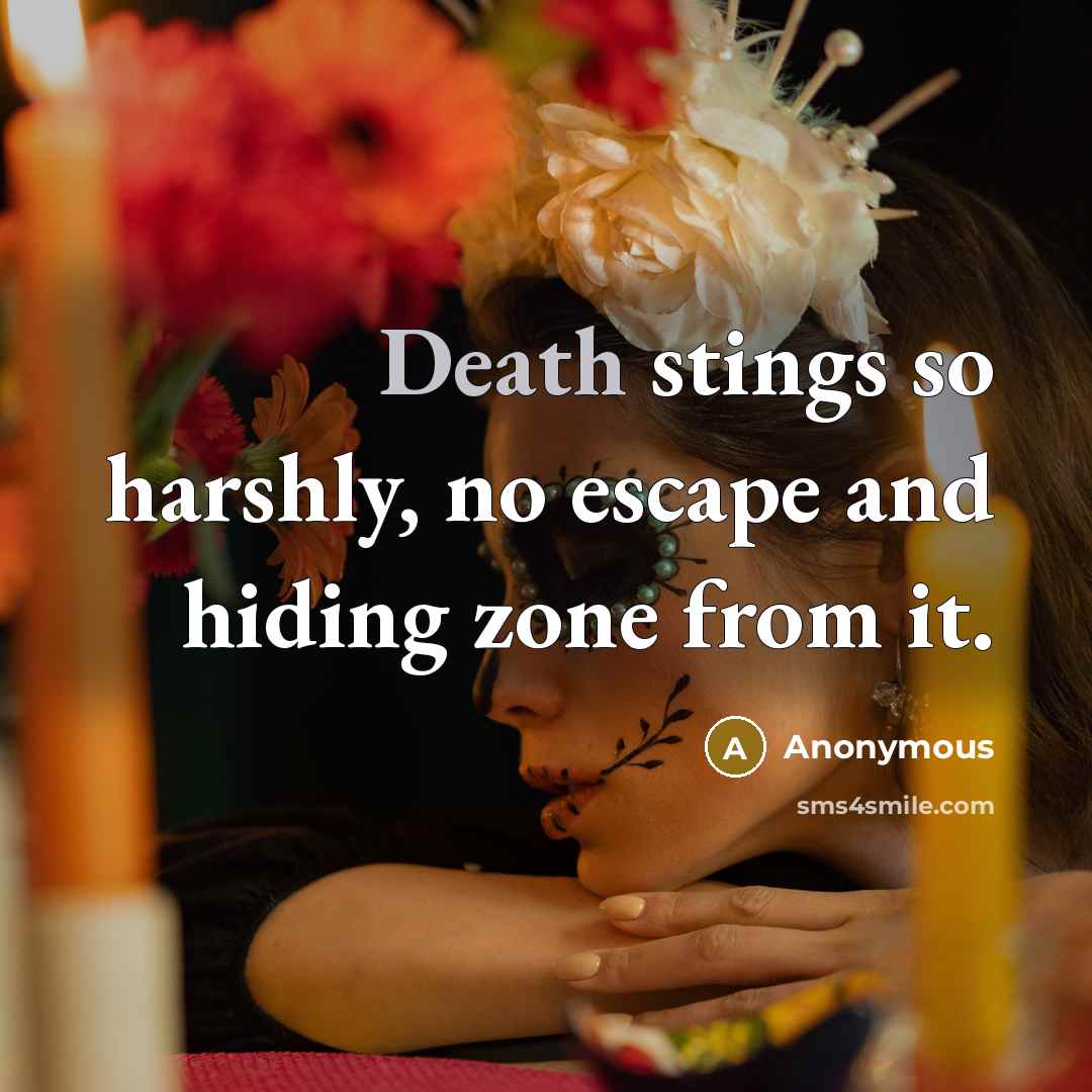“Death stings so harshly, no escape and hiding zone from…” quote by Anonymous