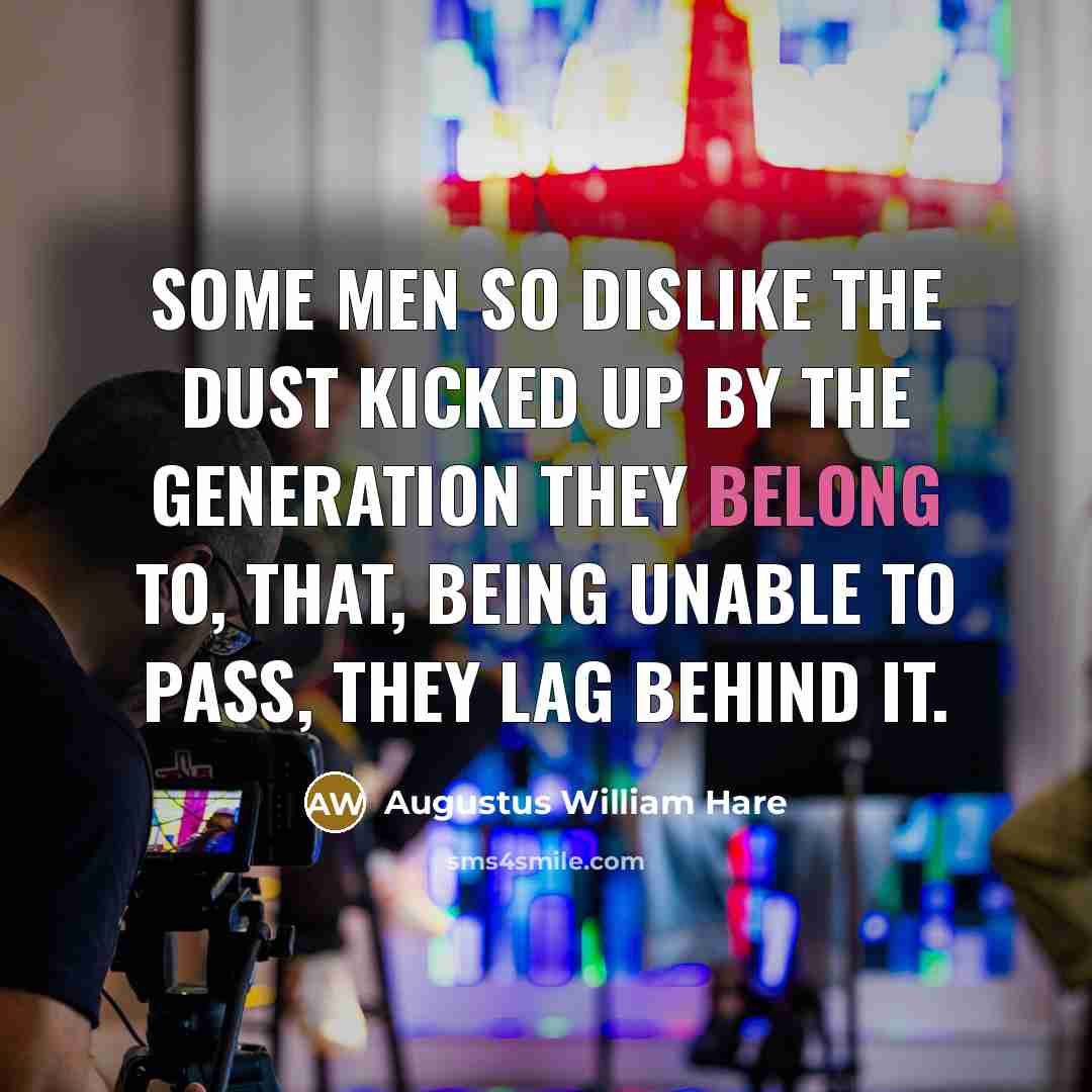“Some men so dislike the dust kicked up by the…” quote by Augustus William Hare
