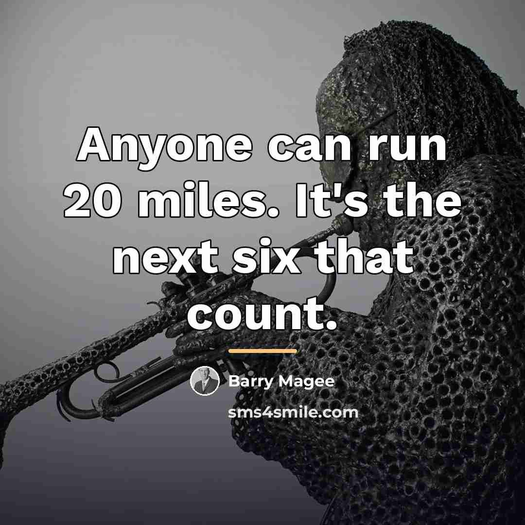 “Anyone can run 20 miles. It's the next six that…” quote by Barry Magee