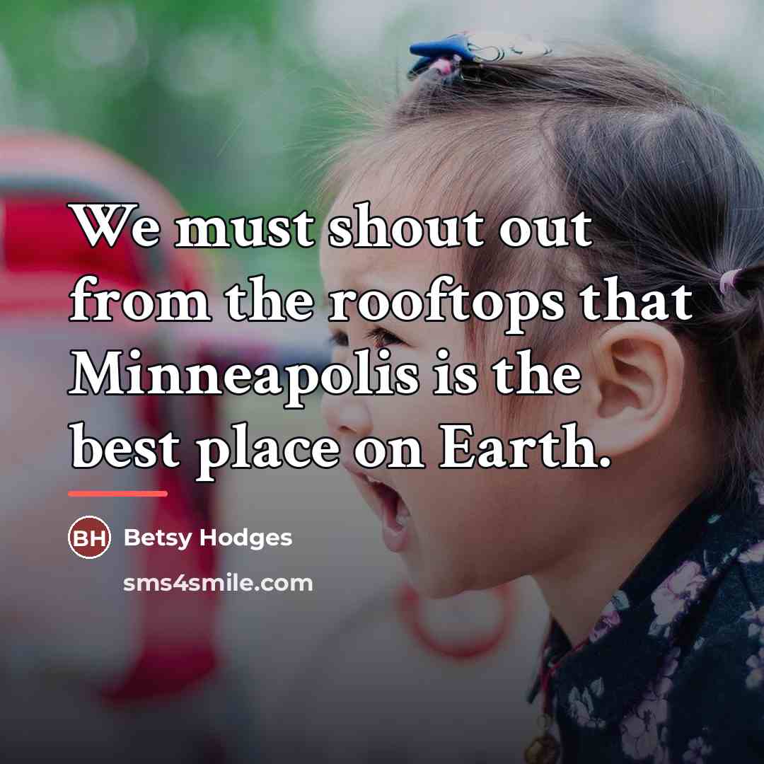 “We must shout out from the rooftops that Minneapolis is…” quote by Betsy Hodges