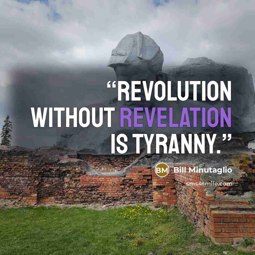 “Revolution without revelation is tyranny.” quote by Bill Minutaglio