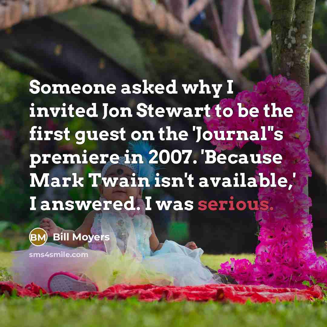“Someone asked why I invited Jon Stewart to be the…” quote by Bill Moyers