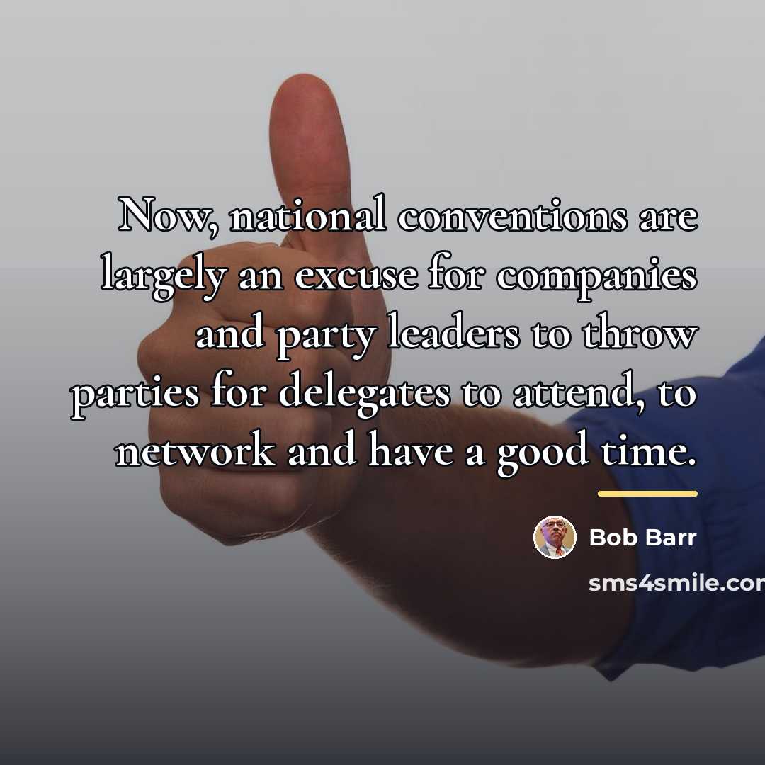 “Now, national conventions are largely an excuse for companies and…” quote by Bob Barr