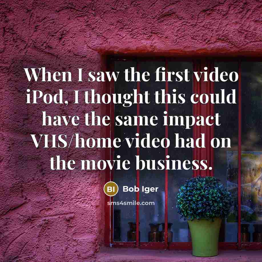 “When I saw the first video iPod, I thought this…” quote by Bob Iger