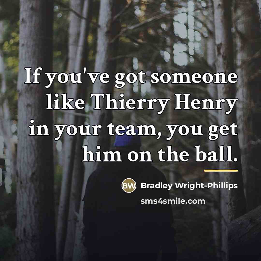 “If you've got someone like Thierry Henry in your team,…” quote by Bradley Wright-Phillips
