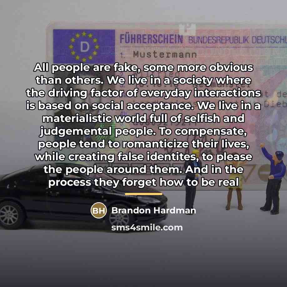 “All people are fake, some more obvious than others. We…” quote by Brandon Hardman
