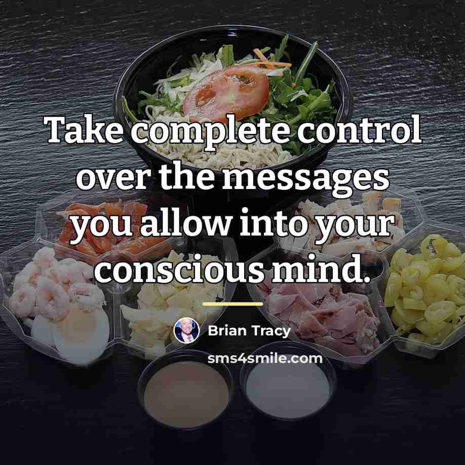 “Take complete control over the messages you allow into your…” quote by Brian Tracy