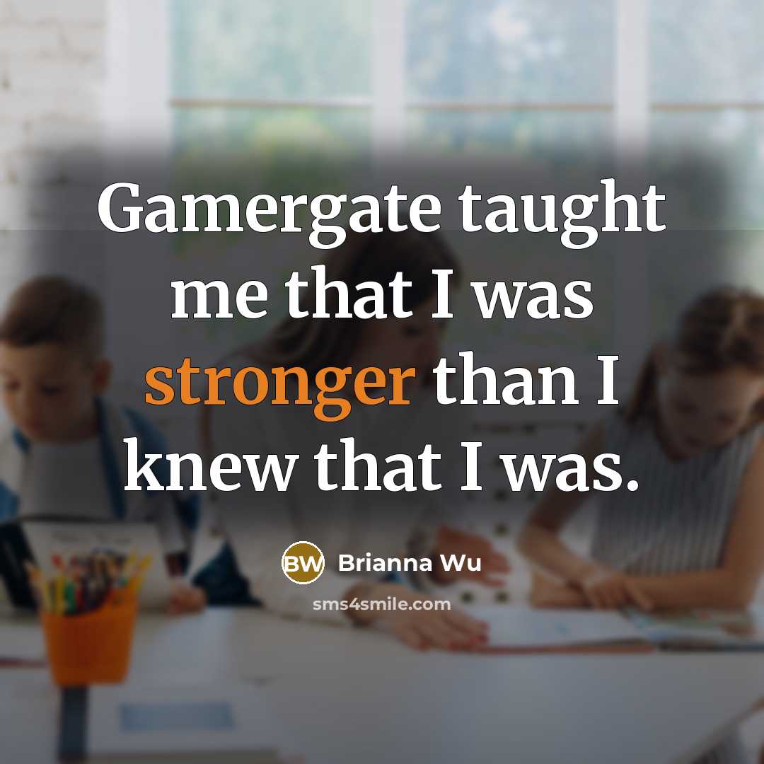 “Gamergate taught me that I was stronger than I knew…” quote by Brianna Wu
