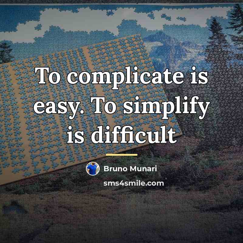 “To complicate is easy. To simplify is difficult…” quote by Bruno Munari