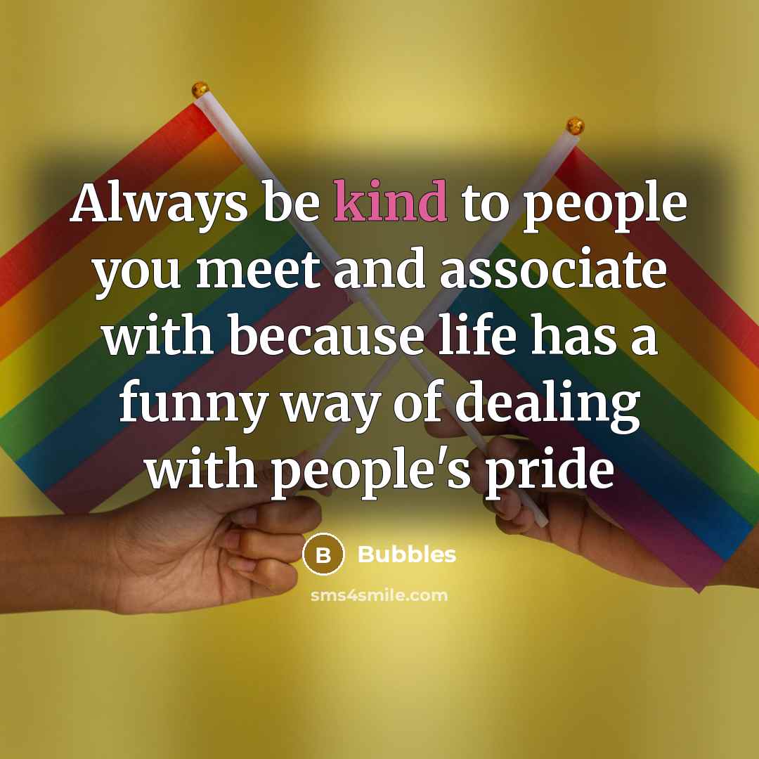 “Always be kind to people you meet and associate with…” quote by Bubbles