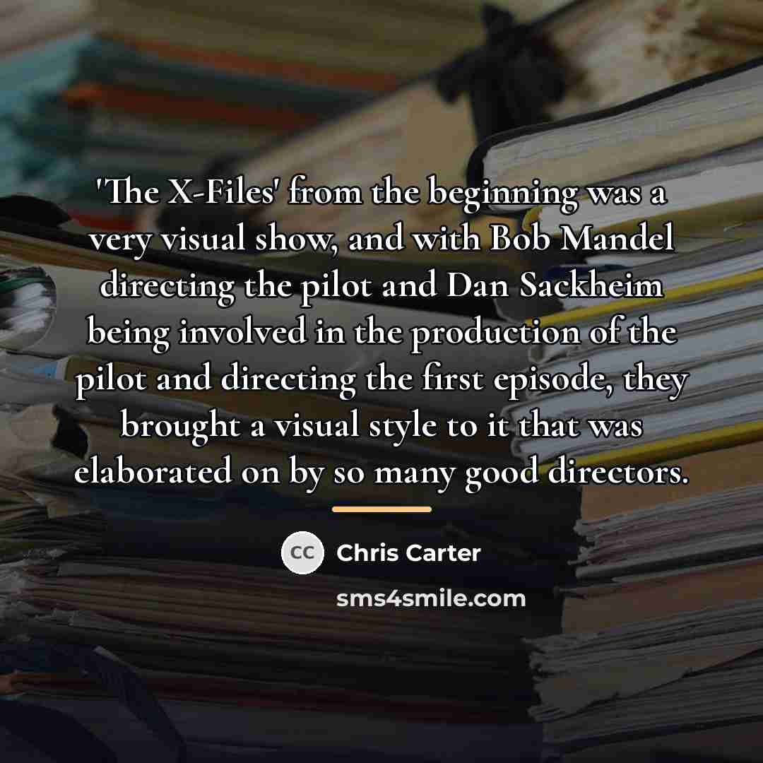 “'The X-Files' from the beginning was a very visual show,…” quote by Chris Carter