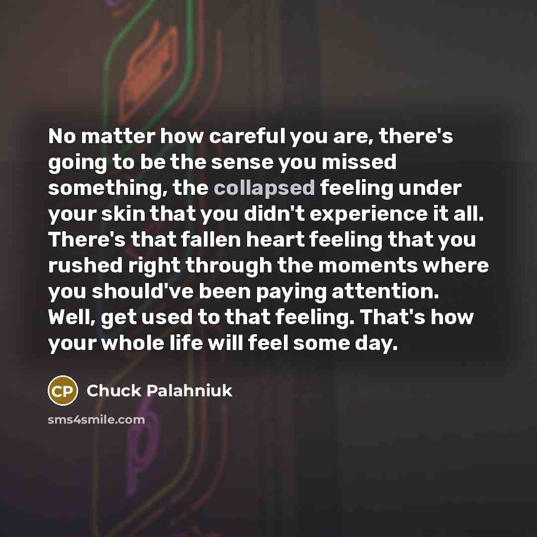 “No matter how careful you are, there's going to be…” quote by Chuck Palahniuk
