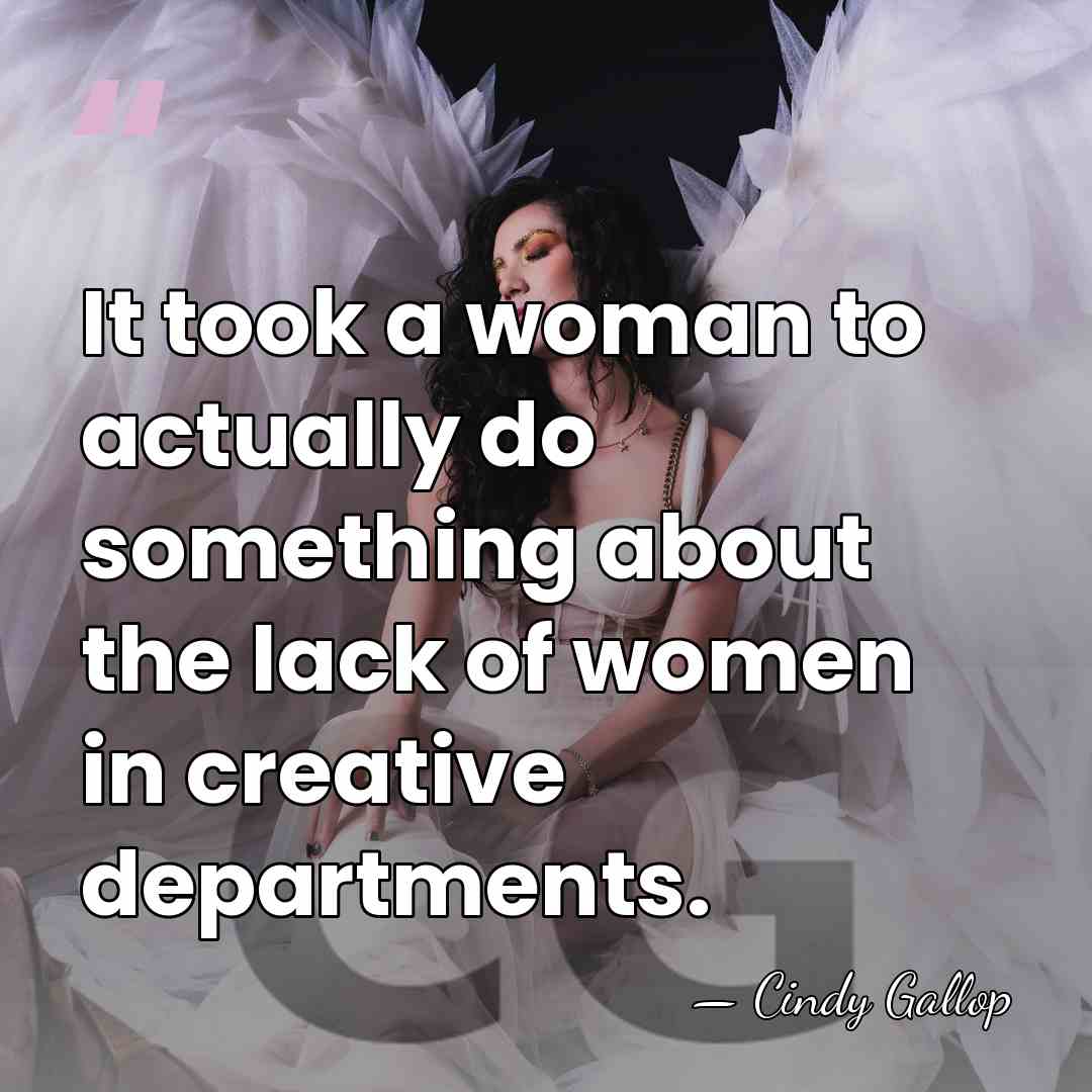 It took a woman to actually do something about the lack of&hellip; - Cindy Gallop